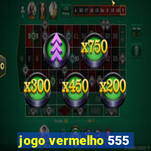 jogo vermelho 555